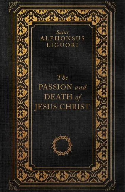 The Passion and Death of Jesus Christ - St Alphonsus (Deluxe Edition)