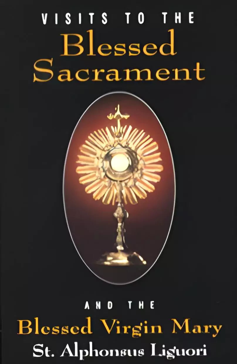 Visits to the Blessed Sacrament, And the Blessed Virgin Mary - By St Alphonsus Liguori