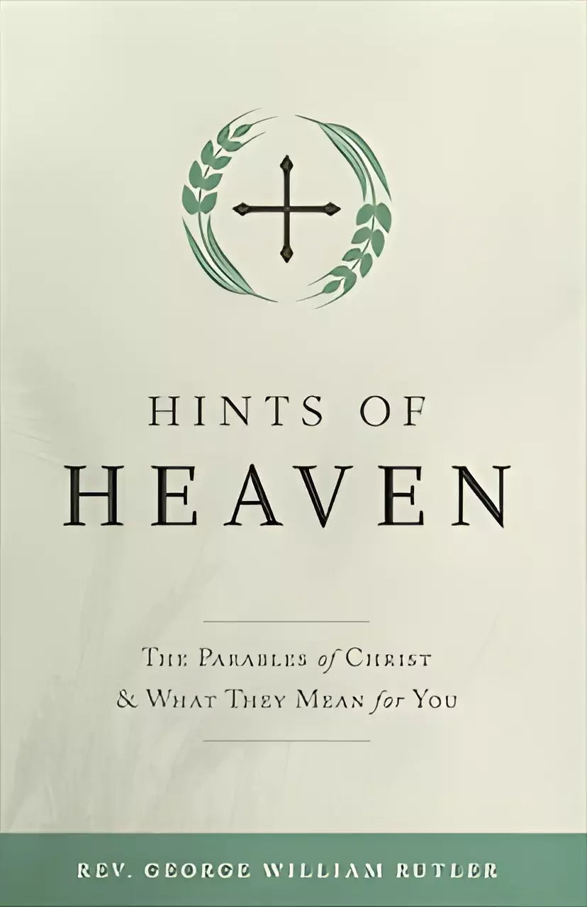 Hints of Heaven: The Parables of Christ and What They Mean for You - By: Rutler, Fr George William