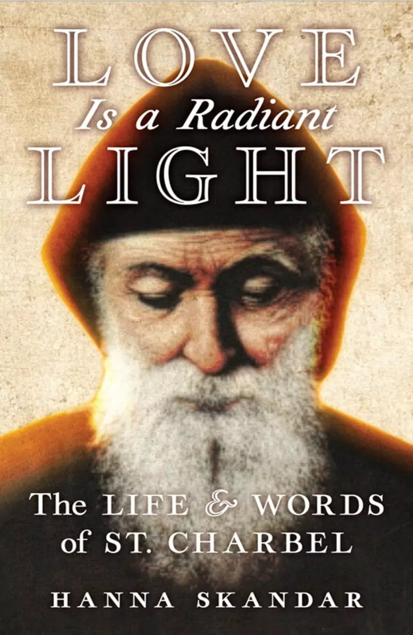 Love Is a Radiant Light The Life and Words of St. Charbel