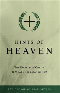 Hints of Heaven: The Parables of Christ and What They Mean for You - By: Rutler, Fr George William
