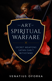 The Art of Spiritual Warfare - By Oforka, Venatius
