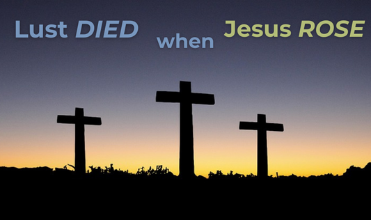 Lust Died When Christ Rose
