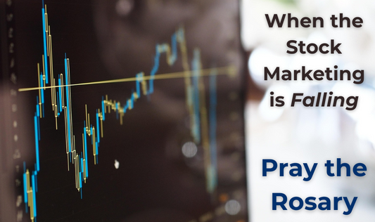 If the Stock Market is falling, Pray the Rosary