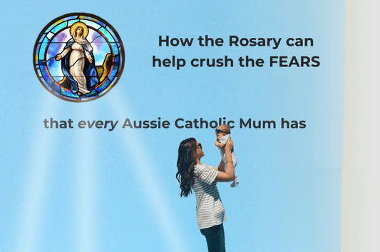 How the Rosary Crushes the Fears That Every Aussie Catholic Mum Has
