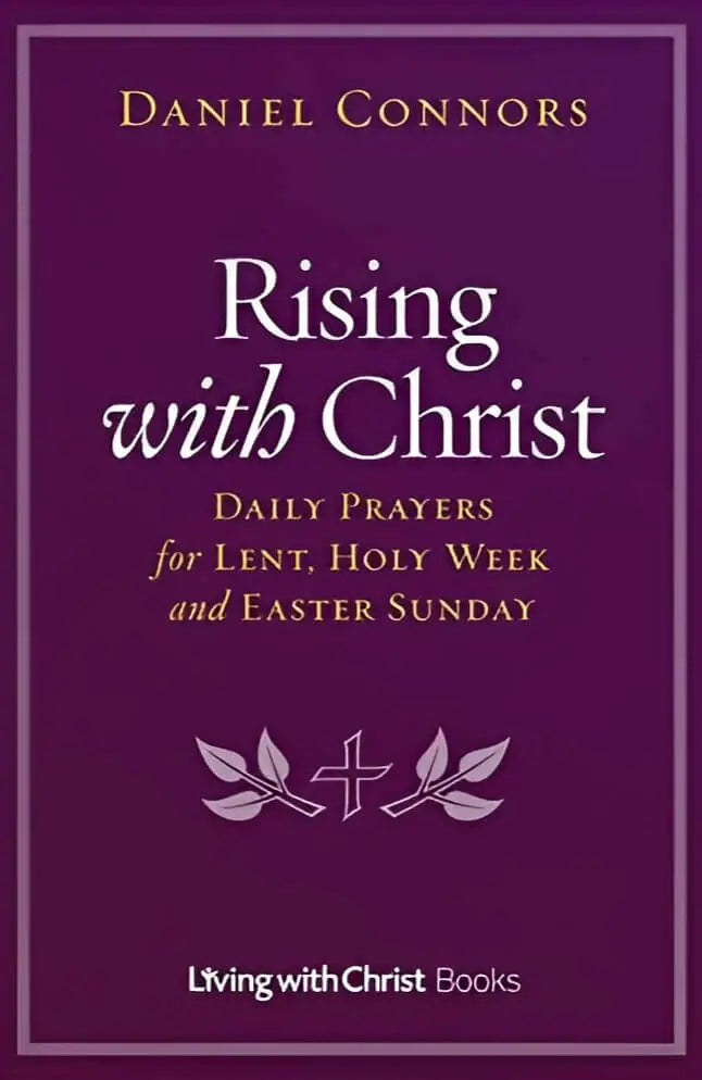 Raising With Christ: Daily Prayers Lent, Holy Week and Easter Sunday