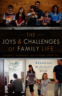 The Joys and Challenges of Family Life: Catholic Husbands and Fathers Speak Out